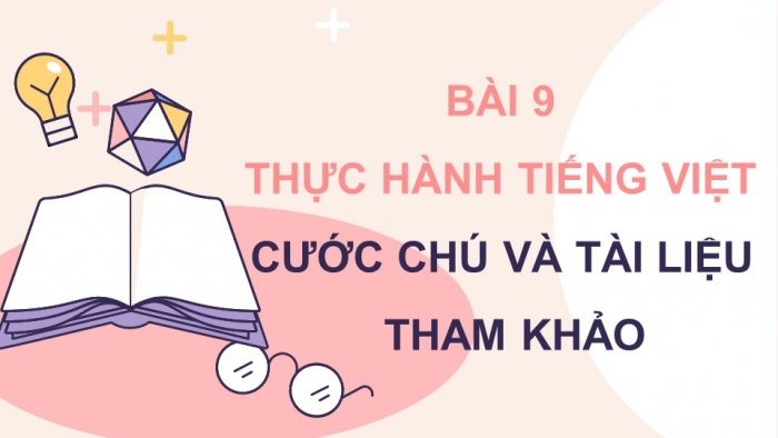 Giáo án điện tử ngữ văn 7 kết nối tiết: Thực hành tiếng việt - Cước chú và tài liệu tham khảo