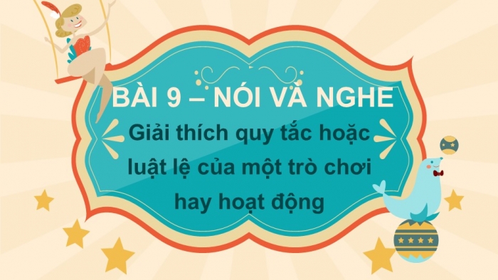 Giáo án điện tử ngữ văn 7 kết nối tiết: Nói và nghe - Giải thích quy tắc hoặc luật lệ của một trò chơi hay hoạt động