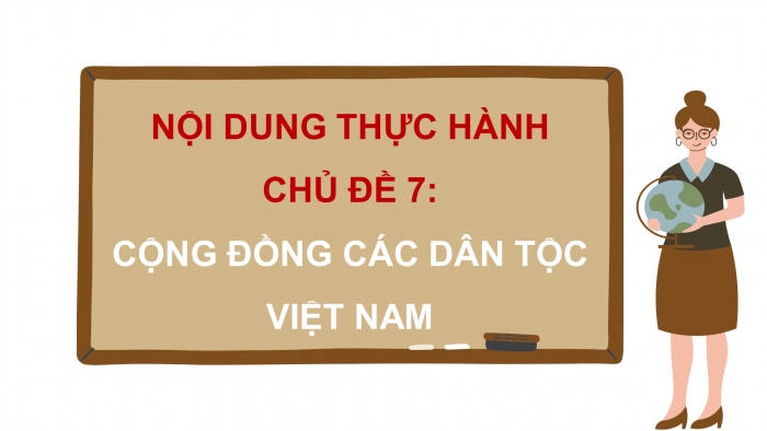 Giáo án điện tử lịch sử 10 cánh diều nội dung thực hành chủ đề 7: Cộng đồng các dân tộc Việt Nam