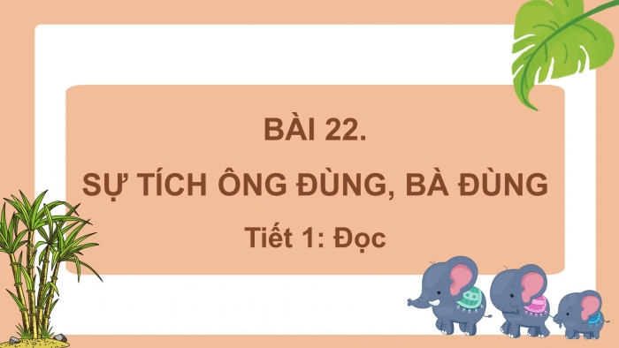 Giáo án điện tử tiếng việt 3 kết nối tri thức bài 22: Sự tích ông đùng, bà đùng - Tiết 1: Đọc