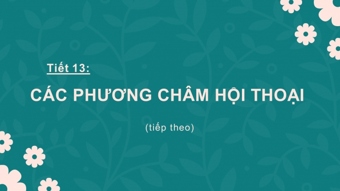 Giáo án điện tử ngữ văn 9 tiết 13: Các phương châm hội thoại