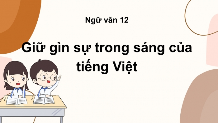 Giáo án điện tử Ngữ văn 12 bài: Giữ gìn sự trong sáng của tiếng Việt