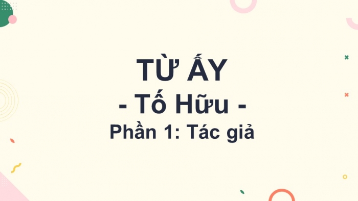 Giáo án điện tử Ngữ văn 12 bài: Việt Bắc (Phần tác giả)