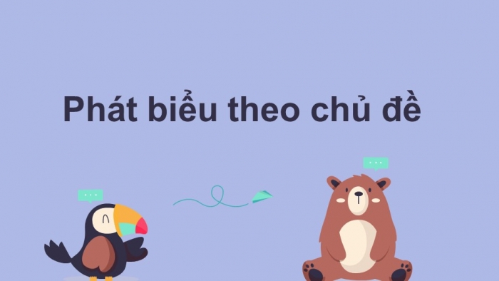 Giáo án điện tử Ngữ văn 12 bài: Phát biểu theo chủ đề