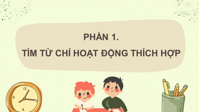 Giáo án điện tử Tiếng Việt 4 kết nối Bài 9 Luyện từ và câu: Động từ