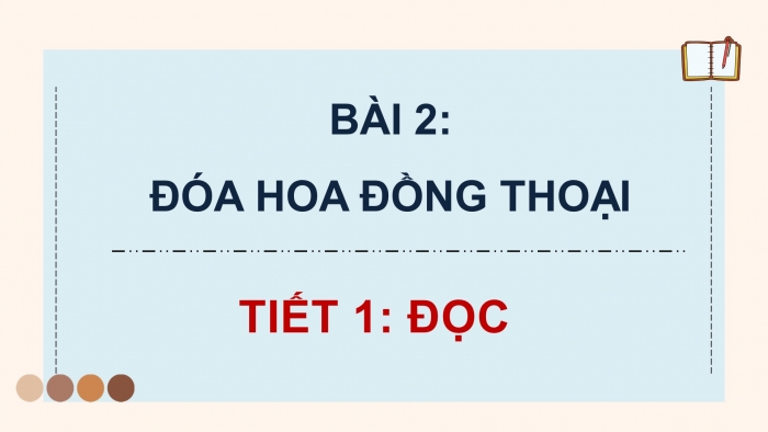 Giáo án điện tử Tiếng Việt 4 chân trời CĐ 1 Bài 2 Đọc: Đoá hoa đồng thoại