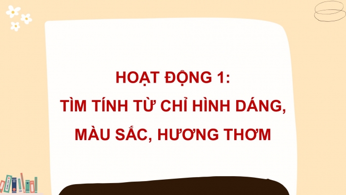 Giáo án điện tử Tiếng Việt 4 chân trời CĐ 2 Bài 7 Luyện từ và câu: Luyện tập về tính từ