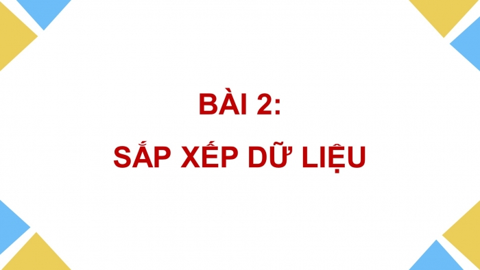 Giáo án điện tử Tin học 8 cánh diều Chủ đề E1 Bài 2: Sắp xếp dữ liệu