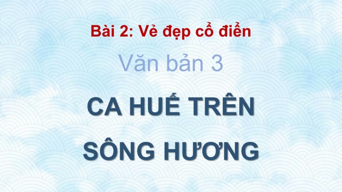 Giáo án điện tử Ngữ văn 8 kết nối Bài 2 Đọc 3: Ca Huế trên sông Hương