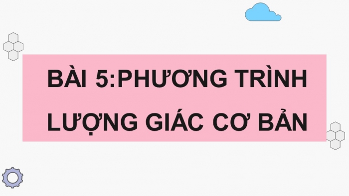 Giáo án điện tử Toán 11 chân trời Chương 1 Bài 5: Phương trình lượng giác cơ bản