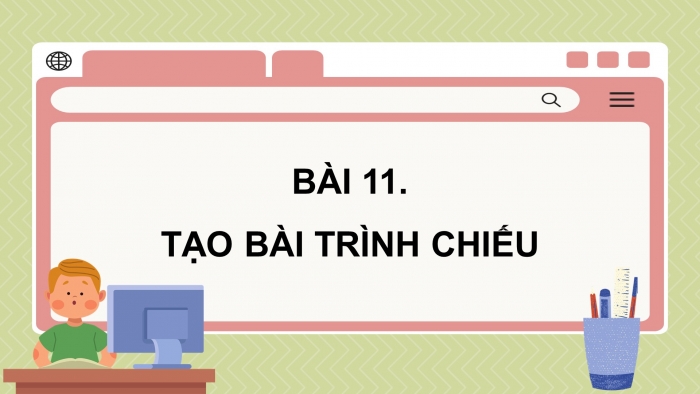 Giáo án điện tử tin học 7 chân trời bài 11: Tạo bài trình chiếu