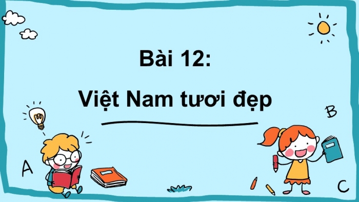 Giáo án điện tử Đạo đức 3 Chân trời Bài 12: Việt Nam tươi đẹp