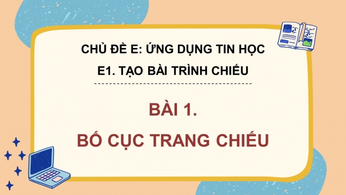 Giáo án điện tử Tin học 4 cánh diều Chủ đề E1 Bài 1: Bố cục của trang chiếu