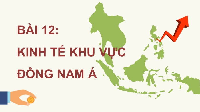 Giáo án điện tử Địa lí 11 kết nối Bài 12: Kinh tế khu vực Đông Nam Á