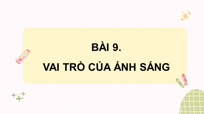 Giáo án điện tử Khoa học 4 kết nối Bài 9: Vai trò của ánh sáng