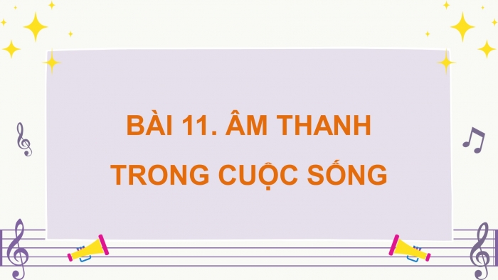 Giáo án điện tử Khoa học 4 kết nối Bài 11: Âm thanh trong cuộc sống