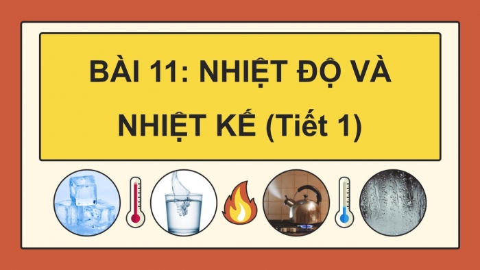 Giáo án điện tử Khoa học 4 chân trời Bài 12: Nhiệt độ và nhiệt kế