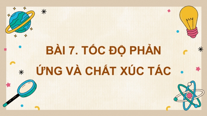 Giáo án điện tử KHTN 8 cánh diều Bài 7: Tốc độ phản ứng và chất xúc tác