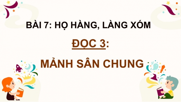 Giáo án điện tử Tiếng Việt 4 cánh diều Bài 7 Đọc 3: Mảnh sân chung