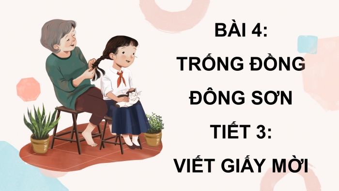 Giáo án điện tử Tiếng Việt 4 chân trời CĐ 3 Bài 4 Viết: Viết giấy mời