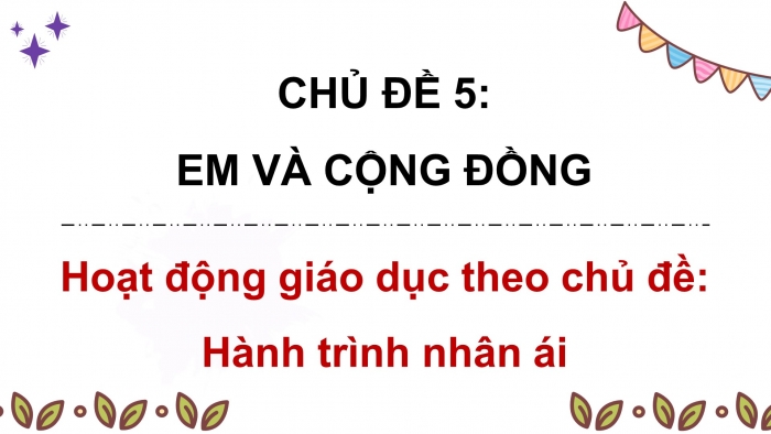 Giáo án điện tử HĐTN 8 cánh diều Chủ đề 5 - HĐGDTCĐ: Hành trình nhân ái