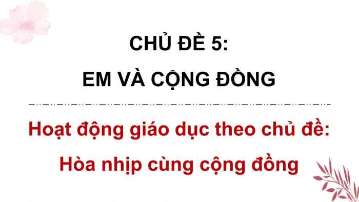 Giáo án điện tử HĐTN 8 cánh diều Chủ đề 5 - HĐGDTCĐ: Hoà nhịp cùng cộng đồng