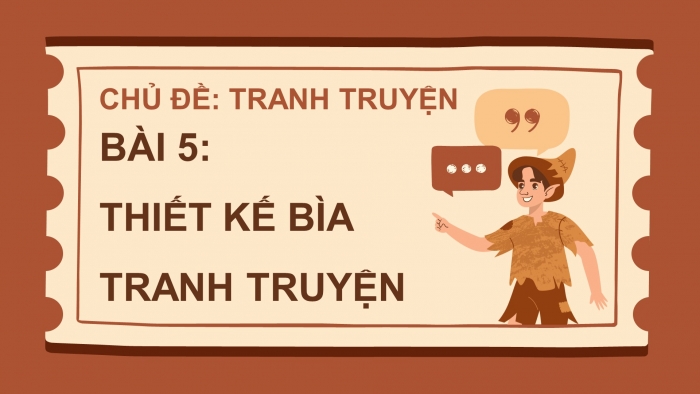 Giáo án điện tử Mĩ thuật 8 chân trời (bản 2) Bài 5: Thiết kế bìa tranh truyện