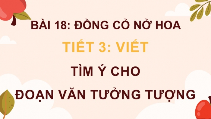 Giáo án điện tử Tiếng Việt 4 kết nối Bài 18 Viết tìm ý cho đoạn văn tưởng tượng