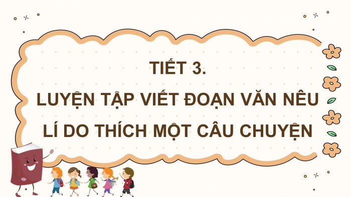 Giáo án điện tử Tiếng Việt 4 chân trời CĐ 4 Bài 8 Viết: Luyện tập viết đoạn văn nêu lí do thích một câu chuyện