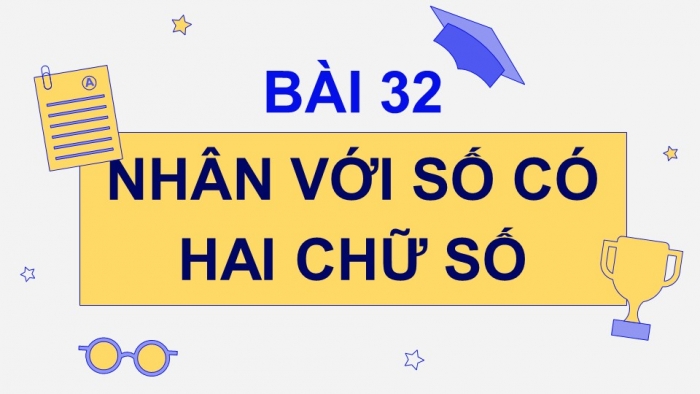 Giáo án điện tử Toán 4 cánh diều Bài 32. Nhân với số có hai chữ số