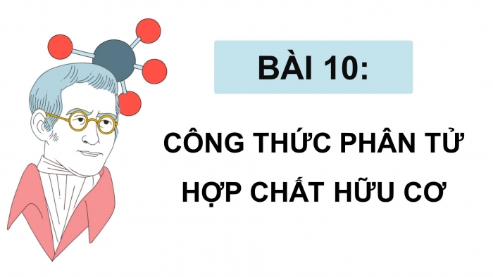 Giáo án điện tử Hoá học 11 chân trời Bài 10: Công thức phân tử hợp chất hữu cơ