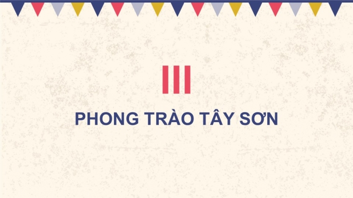 Giáo án điện tử Lịch sử 11 kết nối Bài 8: Một số cuộc khởi nghĩa và chiến tranh giải phóng trong lịch sử Việt Nam (từ TK III TCN đến cuối TK XIX) (Phần 3)