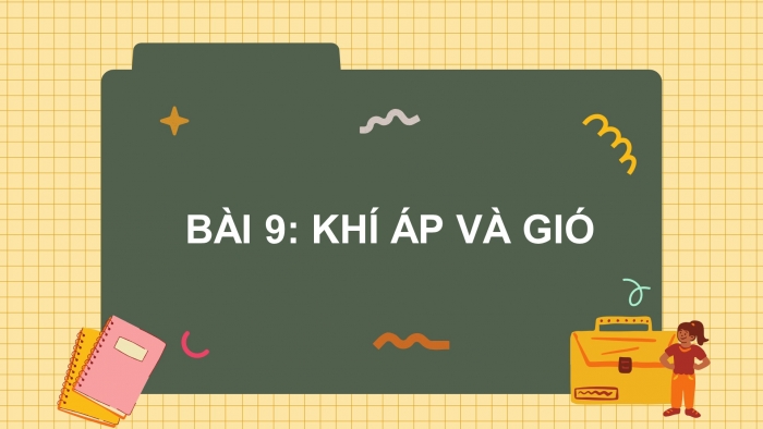 Giáo án điện tử bài 9: Khí áp và gió