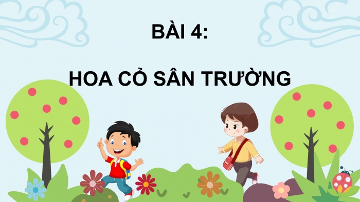 Giáo án điện tử bài 4: Hoa cỏ sân trường