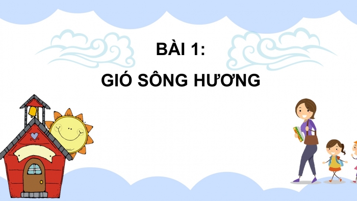 Giáo án điện tử bài 1: Gió sông Hương