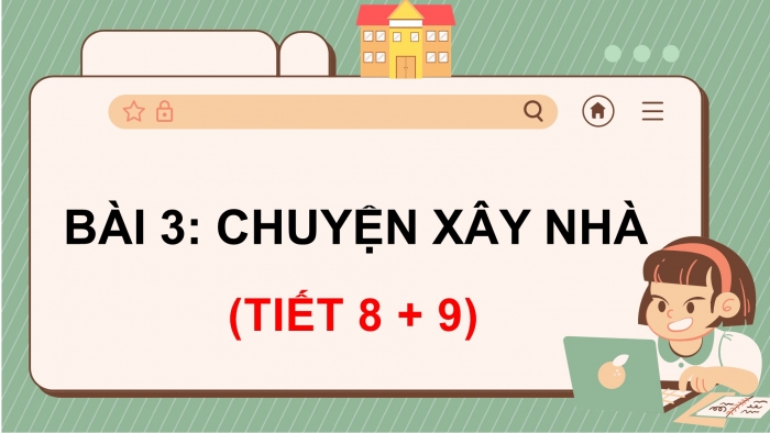 Giáo án điện tử tiếng việt 3 chân trời bài 3 tiết 8 + 9: Chuyện xây nhà