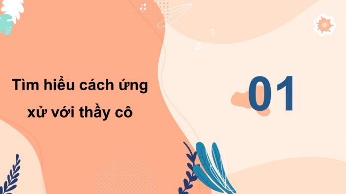 Giáo án điện tử HĐTN 7 cánh diều tuần 8 + 9: Phát triển mối quan hệ với thầy cô