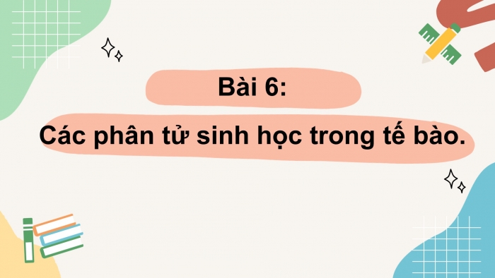 Giáo án điện tử sinh học 10 cánh diều bài 6: Các phân tử sinh học trong tế bào.