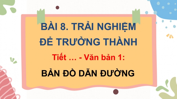 Giáo án điện tử ngữ văn 7 kết nối tiết: văn bản 1 - Bản đồ dẫn đường