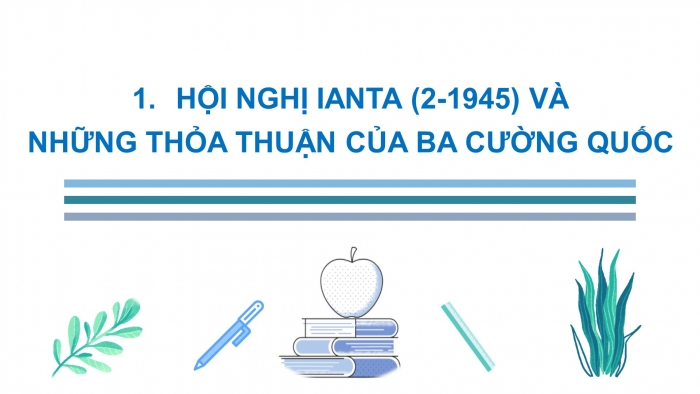 Giáo án điện tử Lịch sử 12 bài 1: Sự hình thành trật tự thế giới mới sau Chiến tranh thế giới thứ hai (1945 - 1949)