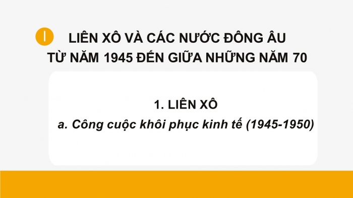 Giáo án điện tử Lịch sử 12 bài 2: Liên Xô và các nước Đông Âu (1945 - 1991). Liên bang Nga (1991 - 2000)