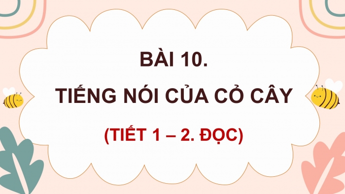 Giáo án điện tử Tiếng Việt 4 kết nối Bài 10 Đọc: Tiếng nói của cỏ cây