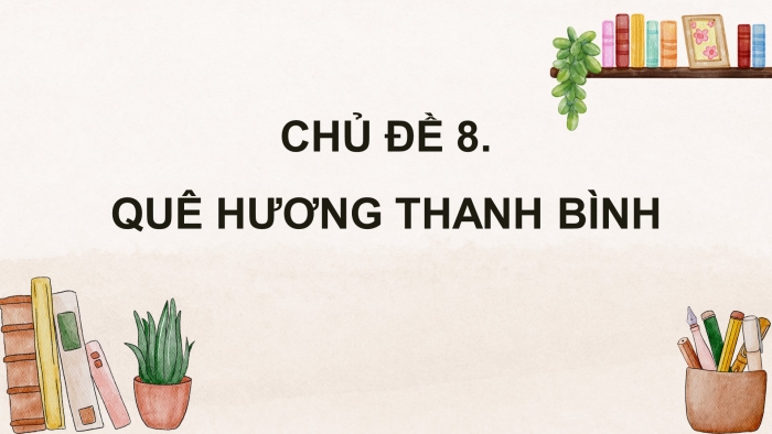 Giáo án điện tử Mĩ thuật 4 kết nối Chủ đề 8: Quê hương thanh bình