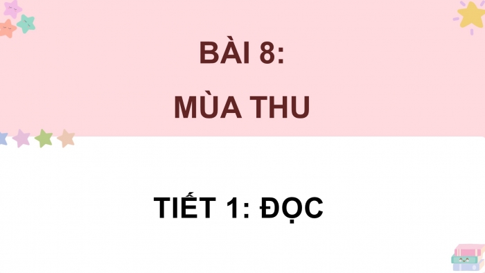 Giáo án điện tử Tiếng Việt 4 chân trời CĐ 1 Bài 8 Đọc: Mùa thu