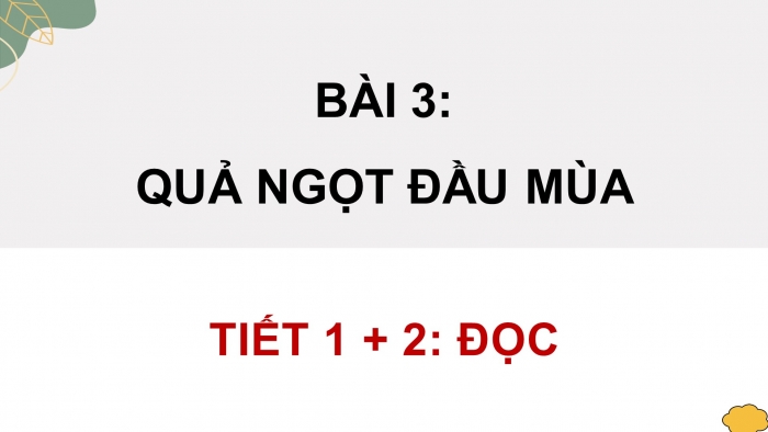 Giáo án điện tử Tiếng Việt 4 chân trời CĐ 2 Bài 3 Đọc: Quả ngọt cuối mùa