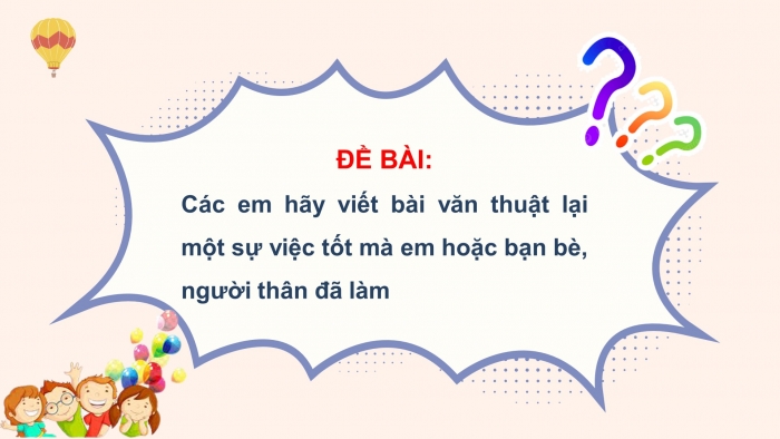 Giáo án điện tử Tiếng Việt 4 chân trời CĐ 2 Bài 3 Viết: Lập dàn ý cho bài văn thuật lại một sự việc