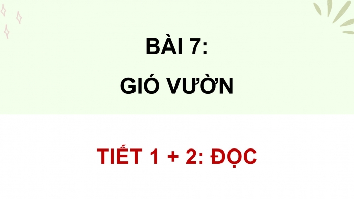 Giáo án điện tử Tiếng Việt 4 chân trời CĐ 2 Bài 7 Đọc: Gió vườn