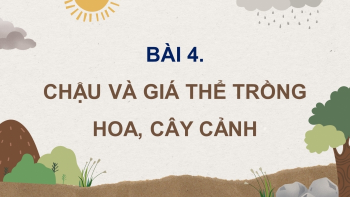 Giáo án điện tử Công nghệ 4 cánh diều Bài 4: Chậu và giá thể trồng hoa, cây cảnh