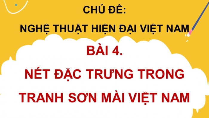 Giáo án điện tử Mĩ thuật 8 (bản 1) chân trời Bài 4: Nét đặc trưng trong tranh sơn mài Việt Nam