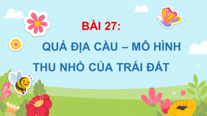 Giáo án điện tử bài 27: Quả địa cầu- Mô hình thu nhỏ của trái đất